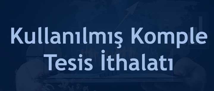 Kullanılmış Komple Tesis İthalatı