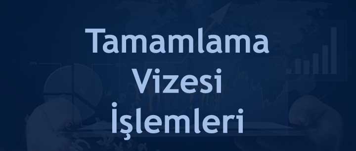 Tamamlama Vizesi İşlemleri